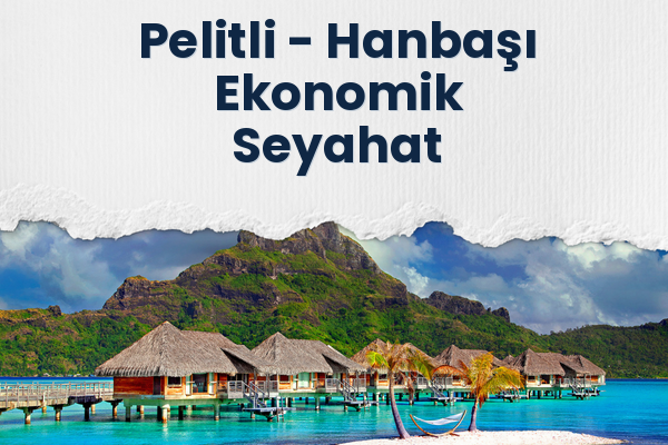 Pelitli → Hanbaşı Ekonomik Seyahat