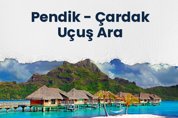 Pendik → Çardak Uçuş Ara