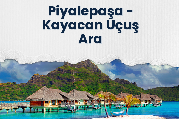 Piyalepaşa → Kayacan Uçuş Ara