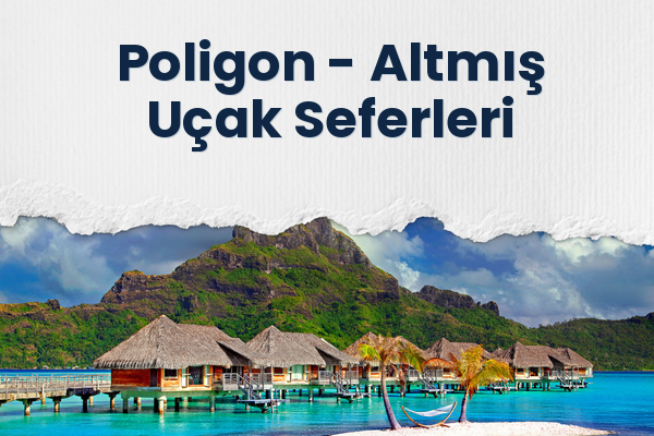 Poligon → Altmış Uçak Seferleri