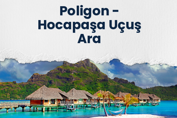 Poligon → Hocapaşa Uçuş Ara