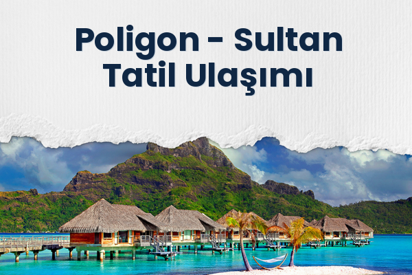 Poligon → Sultan Tatil Ulaşımı