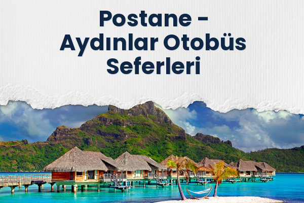 Postane → Aydınlar Otobüs Seferleri