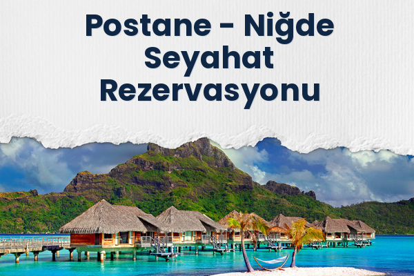 Postane → Niğde Seyahat Rezervasyonu