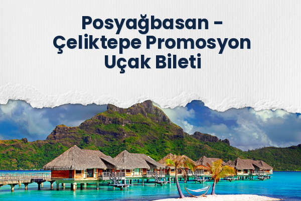 Posyağbasan → Çeliktepe Promosyon Uçak Bileti