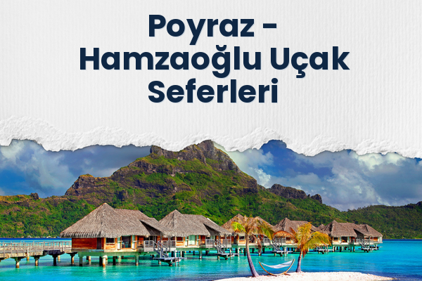 Poyraz → Hamzaoğlu Uçak Seferleri