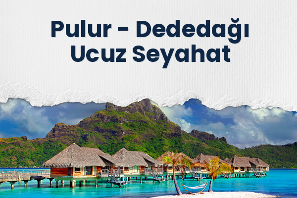 Pulur → Dededağı Ucuz Seyahat