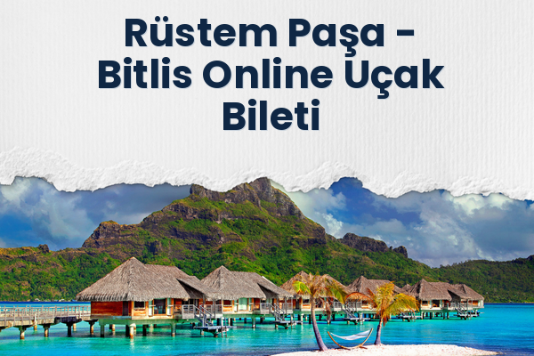 Rüstem Paşa → Bitlis Online Uçak Bileti