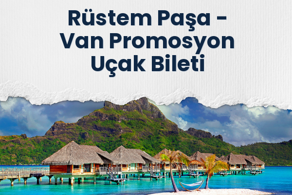 Rüstem Paşa → Van Promosyon Uçak Bileti