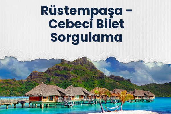 Rüstempaşa → Cebeci Bilet Sorgulama