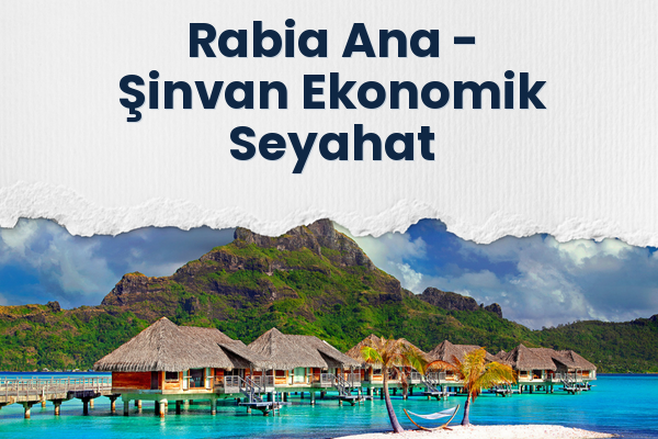 Rabia Ana → Şinvan Ekonomik Seyahat