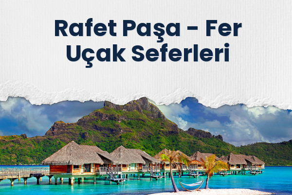 Rafet Paşa → Fer Uçak Seferleri