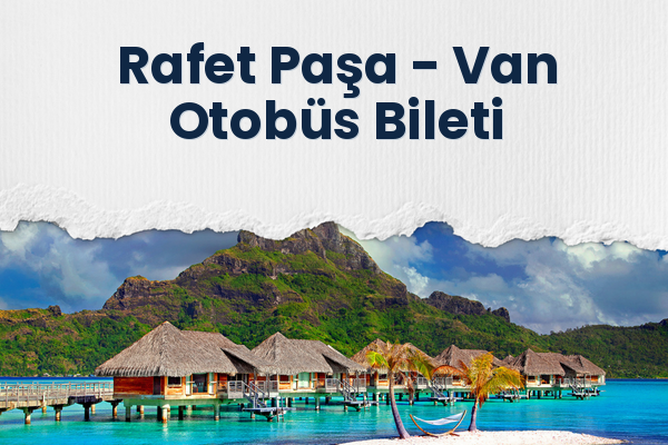 Rafet Paşa → Van Otobüs Bileti