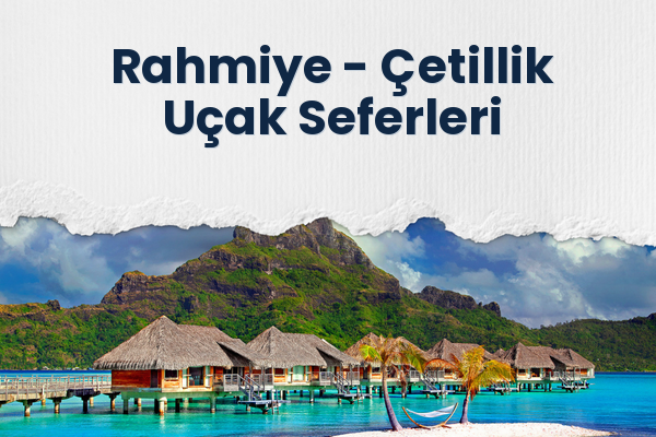 Rahmiye → Çetillik Uçak Seferleri