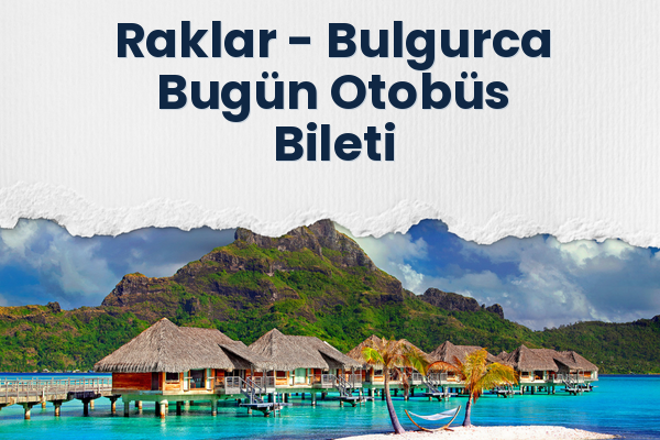 Raklar → Bulgurca Bugün Otobüs Bileti