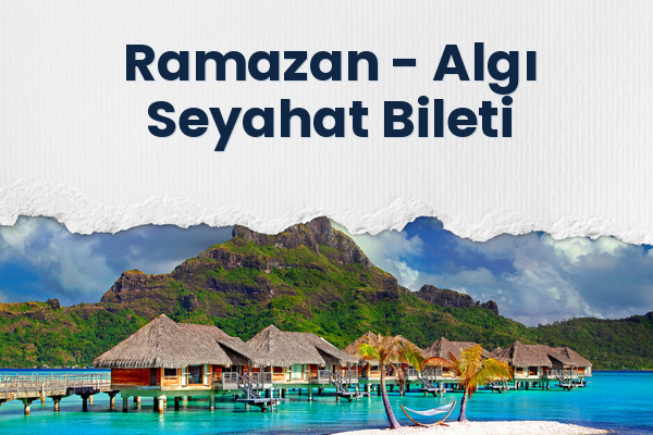 Ramazan → Algı Seyahat Bileti
