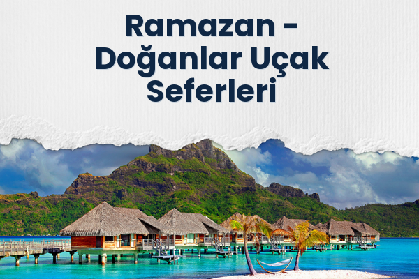 Ramazan → Doğanlar Uçak Seferleri