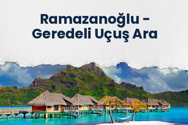 Ramazanoğlu → Geredeli Uçuş Ara