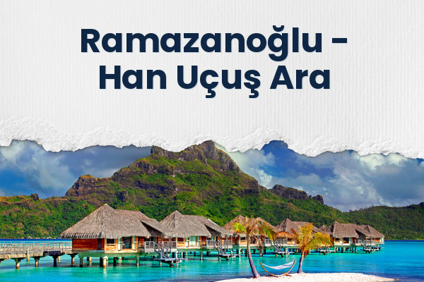 Ramazanoğlu → Han Uçuş Ara
