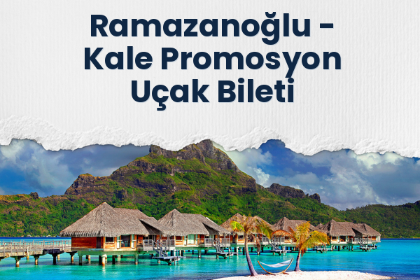 Ramazanoğlu → Kale Promosyon Uçak Bileti