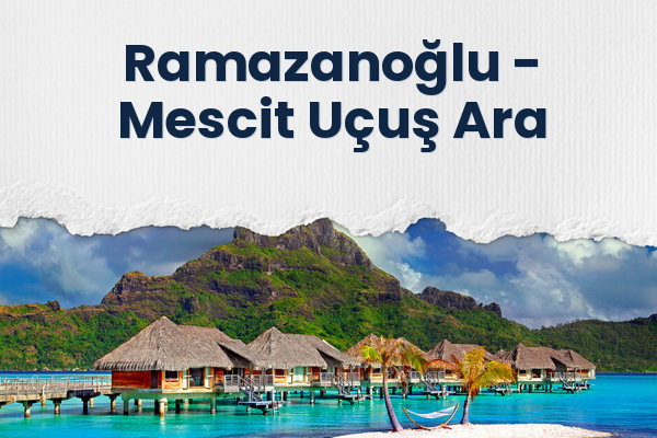 Ramazanoğlu → Mescit Uçuş Ara