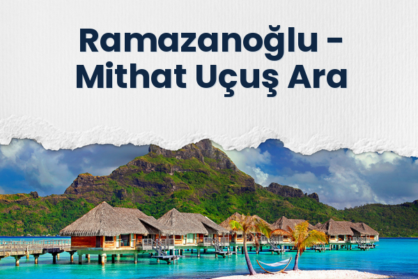 Ramazanoğlu → Mithat Uçuş Ara