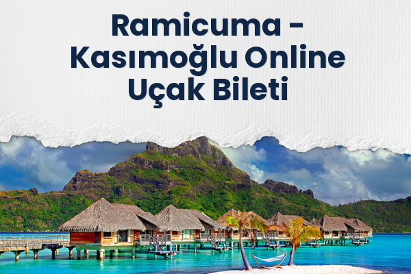 Ramicuma → Kasımoğlu Online Uçak Bileti