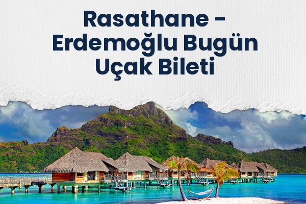 Rasathane → Erdemoğlu Bugün Uçak Bileti