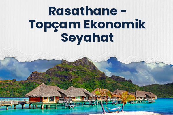 Rasathane → Topçam Ekonomik Seyahat