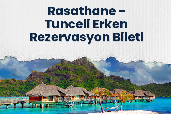 Rasathane → Tunceli Erken Rezervasyon Bileti