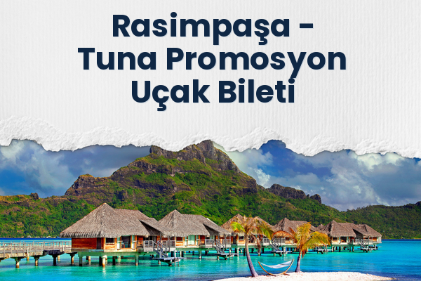Rasimpaşa → Tuna Promosyon Uçak Bileti