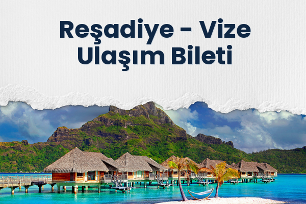 Reşadiye → Vize Ulaşım Bileti