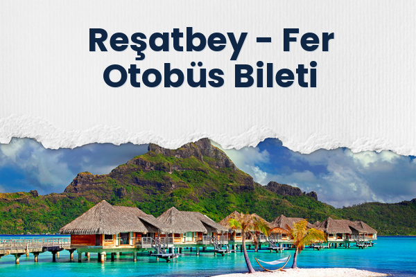 Reşatbey → Fer Otobüs Bileti