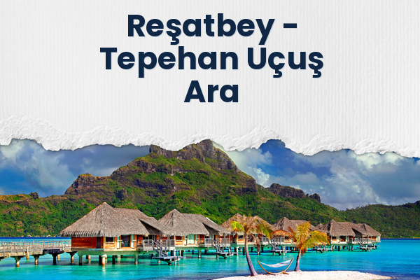 Reşatbey → Tepehan Uçuş Ara