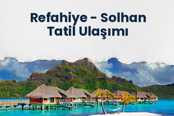 Refahiye → Solhan Tatil Ulaşımı