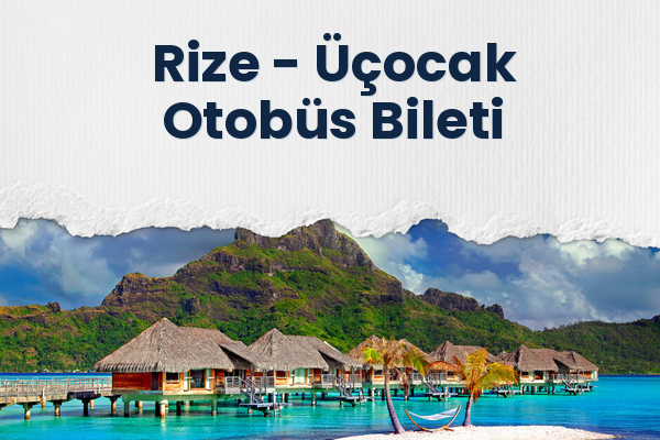 Rize → Üçocak Otobüs Bileti