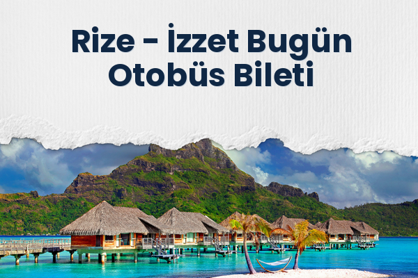 Rize → İzzet Bugün Otobüs Bileti