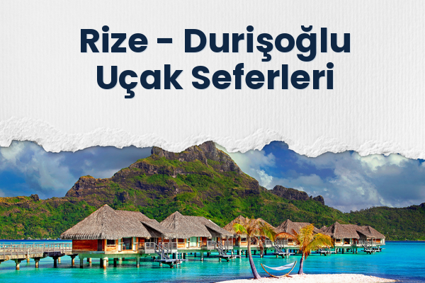 Rize → Durişoğlu Uçak Seferleri