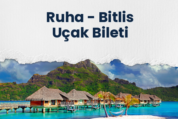 Ruha → Bitlis Uçak Bileti