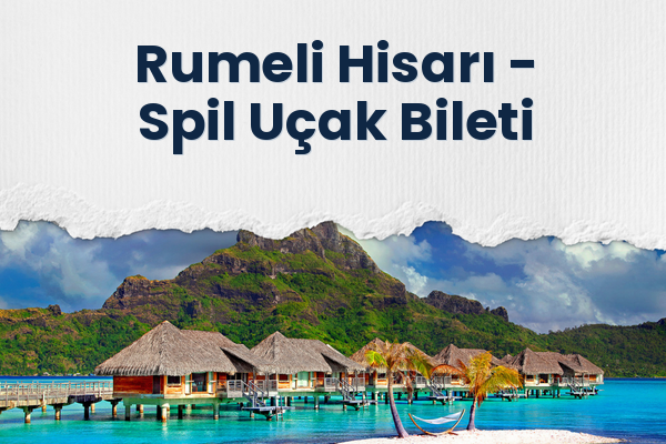 Rumeli Hisarı → Spil Uçak Bileti