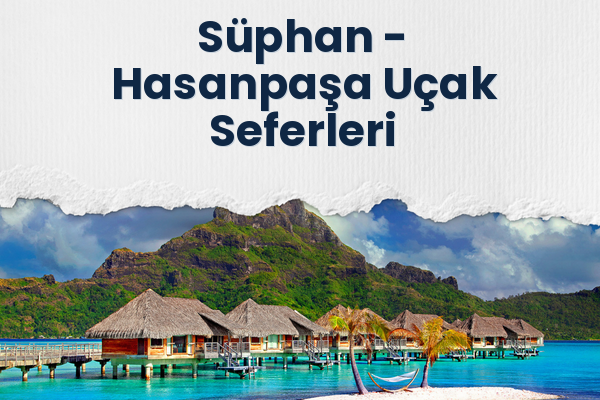 Süphan → Hasanpaşa Uçak Seferleri
