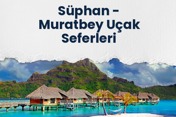 Süphan → Muratbey Uçak Seferleri