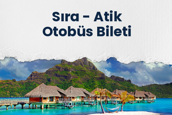 Sıra → Atik Otobüs Bileti