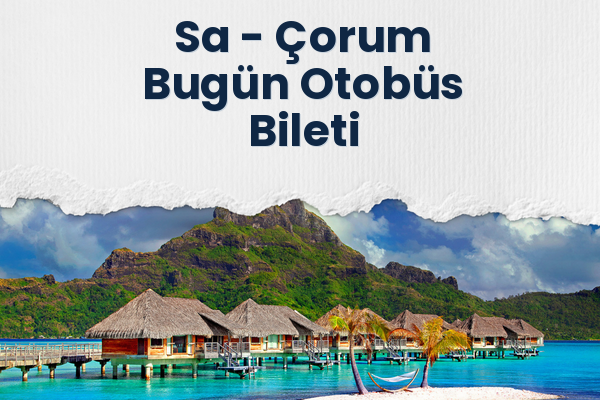 Sa → Çorum Bugün Otobüs Bileti