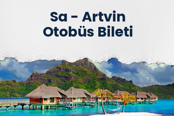 Sa → Artvin Otobüs Bileti