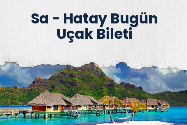 Sa → Hatay Bugün Uçak Bileti