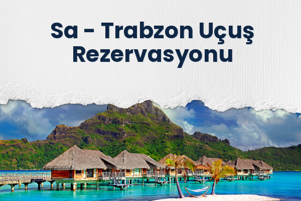 Sa → Trabzon Uçuş Rezervasyonu