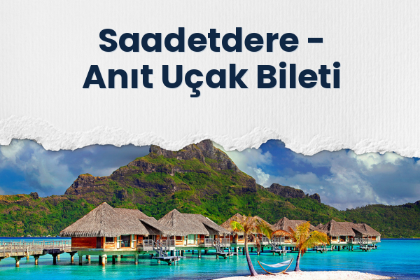 Saadetdere → Anıt Uçak Bileti