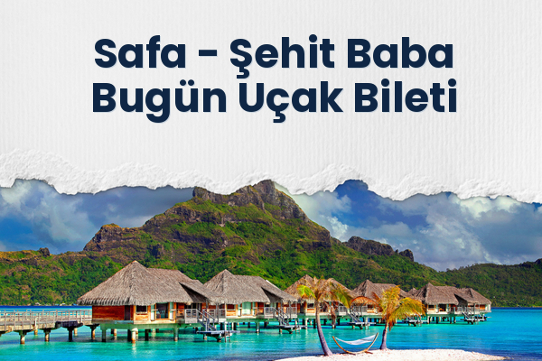 Safa → Şehit Baba Bugün Uçak Bileti
