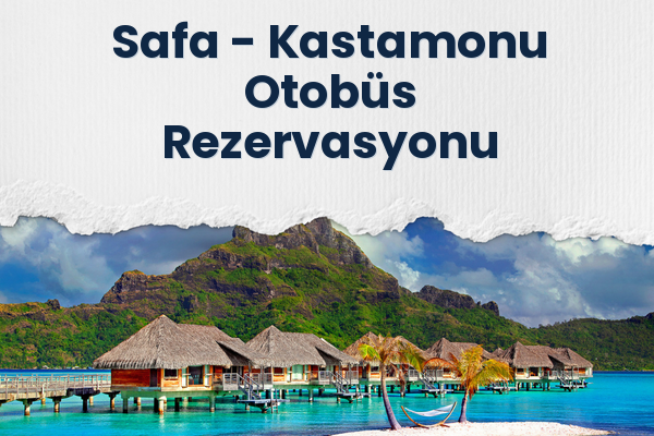 Safa → Kastamonu Otobüs Rezervasyonu